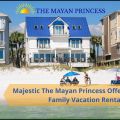 Majestic The Mayan Princess Offers Luxurious Family Vacation Rentals!