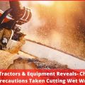 Diamond B Tractors & Equipment Reveals- Chainsaw Use & Precautions Taken Cutting Wet Wood