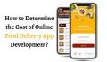 How to Determine the Cost of Online Food Delivery App Development?