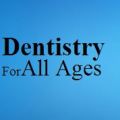 Dentistry for All Ages