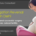 Tubal Ligation Reversal is 100% Guaranteed by Best Hospitals in Delhi