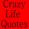 Crazy Life Quotes