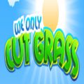 We Only Cut Grass