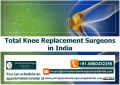 Total Knee Replacement Surgeons in India Takes Knee Replacement to the Next Level