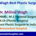 Dr. Milind Wagh Best Plastic Surgeon in India Attracting Patients From Around the World