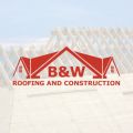 B & W Roofing and Construction