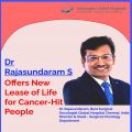 Dr Rajasundaram S Offers New Lease of Life for Cancer-Hit People