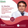 Dr. Vikas Dua Offering Exemplary Pediatric Cancer Care with a Compassionate Touch
