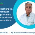 Low Cost Surgical Oncologist Gurgaon India Offers Excellence in Cancer Care