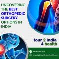 Uncovering the Best Orthopedic Surgery Options in India: Your Guide to World-Class Treatment!