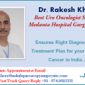 Dr. Rakesh Khera Ensures Right Diagnosis and Treatment Plan for your Urologic Cancer in India