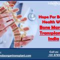 Hope For Better Health With Bone Marrow Transplant In India