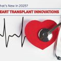 Heart Transplant Innovations: What’s New in 2025?