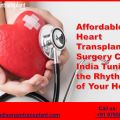 Affordable Heart Transplant Surgery Cost India Tuning the Rhythm of Your Heart
