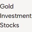 Gold Investment Stocks Provide Insight and Stability on Upcoming and Future Gold Price Trends