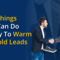 Things You Can Do Today To Warm Up Cold Leads