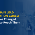 The 5 Main Lead Generation Goals: What have Changed and How to Reach Them