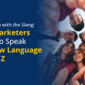 Why Marketers Need to Speak the Gen Z Language