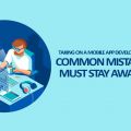 Taking On a Mobile App Development Company: Common Mistakes You Must Stay Away From