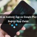 How to Publish an Android App on Google Play Store