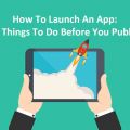 How to Launch an App: 10 Things to Do Before You Publish?