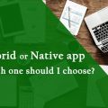 Hybrid or Native app for my Business? Which one should I choose?