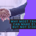 Why Most Traders Can Make $1,000 But Not $100,000