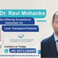 Dr. Ravi Mohanka India Offering Exceptional Outcomes for Liver Transplant Patients