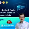 Dr. Subhash Gupta Liver Transplant Surgeon Max Offers High Survival Rate
