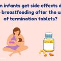 Can infants get side effects due to breastfeeding after the use of termination tablets?