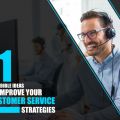 11 Incredible Ideas to Improve Your Customer Service Strategies