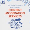 Decisions to Make While Hiring Content Moderation Services