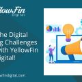 Face the Digital Marketing Challenges of 2023 with YellowFin Digital!