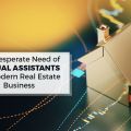 Why Modern Real Estate Businesses Need Virtual Assistants?
