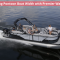 Discovering Pontoon Boat Width with Premier Watersports