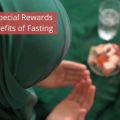 The Special Rewards and Benefits of Fasting