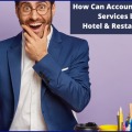 How can Accounting Outsourcing Services boost your Hotel & Restaurant Business