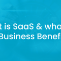 SaaS: All-inclusive Insights & Business Benefits!