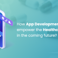 How can app development empower the healthcare industry in the coming future?
