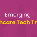 Significant Healthcare Tech Trends to watch out for!