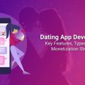 Dating App Development- Key Features, Types, Cost, and Monetization Strategies!