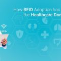 How RFID Adoption has Influenced the Healthcare Domain?