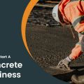 Step by Step Guide on How to Start A Concrete Business