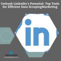 Unleash LinkedIn’s Potential: Top Tools for Efficient Data Scraping