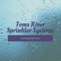 Toms River Sprinkler System