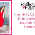 Greet NYE 2023 with On-Trend Outfits from Southern Honey Boutique!