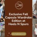 Exclusive Fall Capsule Wardrobe Edition at Heels N Spurs