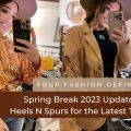 Spring Break 2023 Update: Shop Heels N Spurs for the Latest Trends!