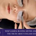 Wisp Lashes: Busting Myths and Unveiling the Truth about Eyelash Extensions!
