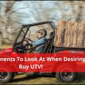 Best Components To Look At When Desiring To Buy UTV!